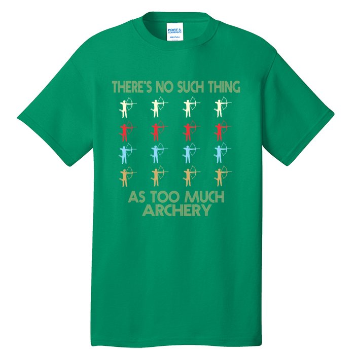 Archery Lovers There&X27;S No Such Thing As Too Much Archery Retro Vintage S Tall T-Shirt