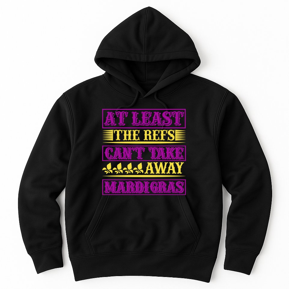 At Least The Refs Can't Take Away Mardi Gras Hoodie