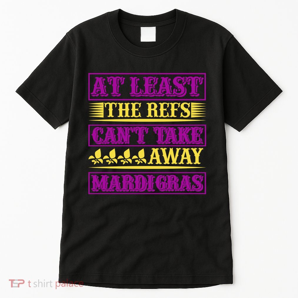 At Least The Refs Can't Take Away Mardi Gras Tall T-Shirt