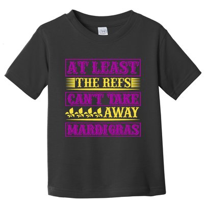 At Least The Refs Can't Take Away Mardi Gras Toddler T-Shirt