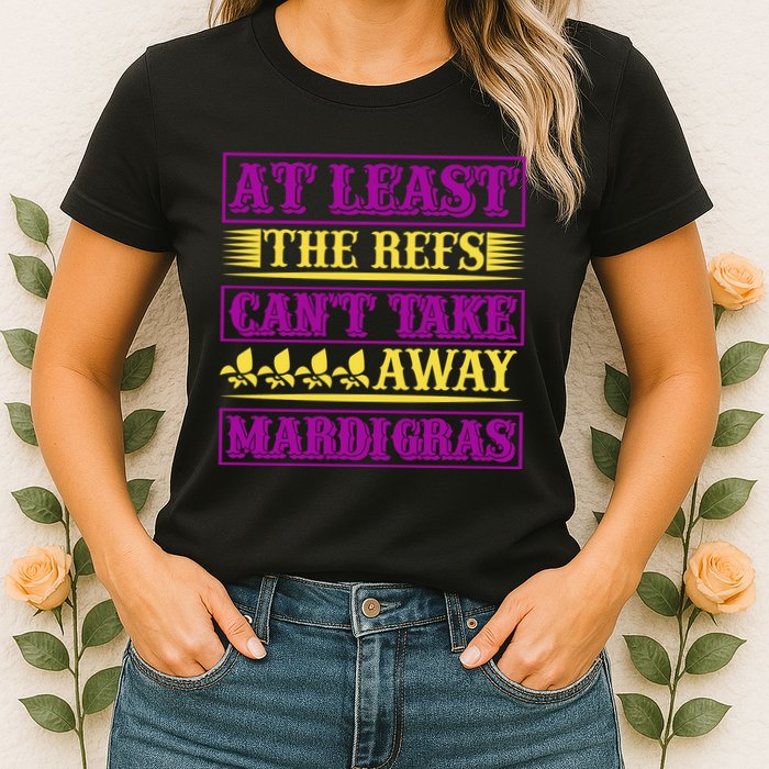 At Least The Refs Can't Take Away Mardi Gras Womens T-Shirt