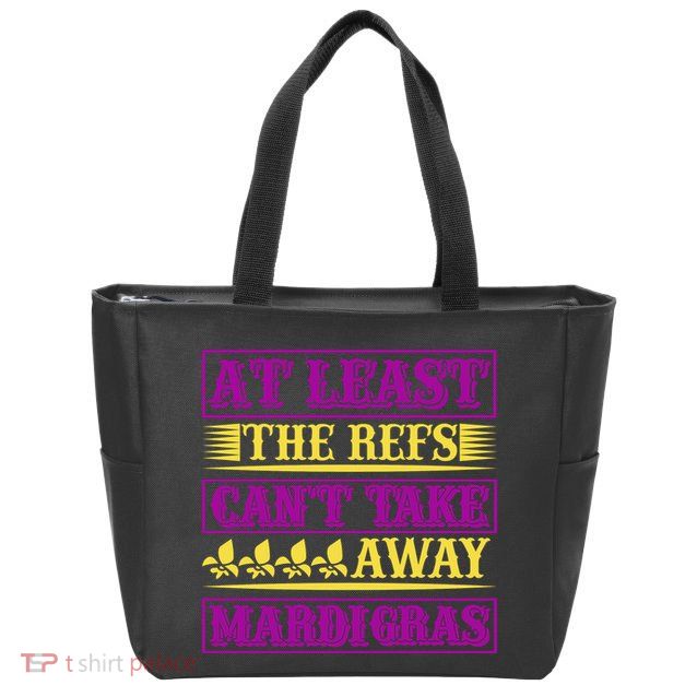 At Least The Refs Can't Take Away Mardi Gras Zip Tote Bag