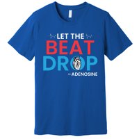 Adenosine Let The Beat Drop Funny Nursing Chemistry Heart Gift Premium T-Shirt