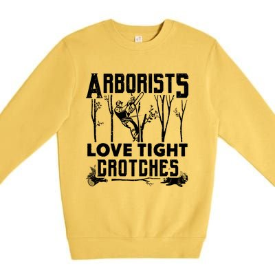 Arborists Love Tight Crotches Funny Arborist Gift Premium Crewneck Sweatshirt