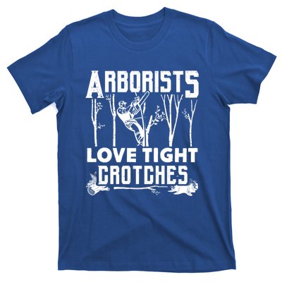 Arborists Love Tight Crotches Funny Arborist Gift T-Shirt