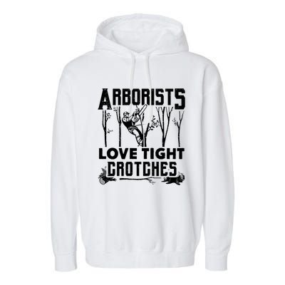 Arborists Love Tight Crotches Funny Arborist Gift Garment-Dyed Fleece Hoodie