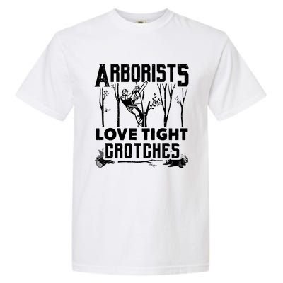 Arborists Love Tight Crotches Funny Arborist Gift Garment-Dyed Heavyweight T-Shirt