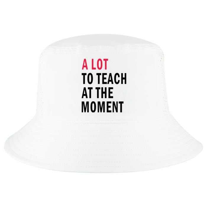 A Lot To Teach At The Moment Cool Comfort Performance Bucket Hat