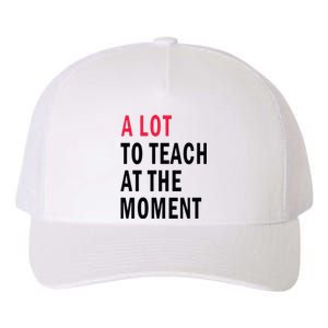 A Lot To Teach At The Moment Yupoong Adult 5-Panel Trucker Hat