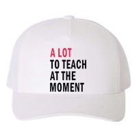 A Lot To Teach At The Moment Yupoong Adult 5-Panel Trucker Hat