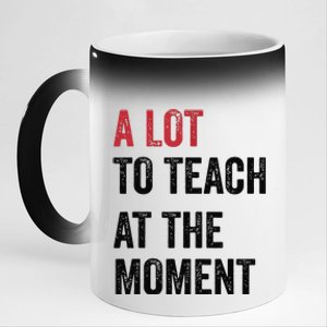 A Lot To Teach At The Moment Teacher Era Funny Gift Women 11oz Black Color Changing Mug