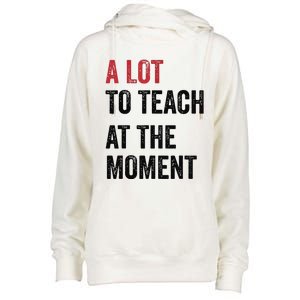 A Lot To Teach At The Moment Teacher Era Funny Gift Women Womens Funnel Neck Pullover Hood