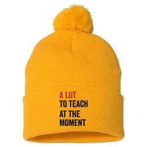 A Lot To Teach At The Moment Teacher Era Funny Gift Women Pom Pom 12in Knit Beanie