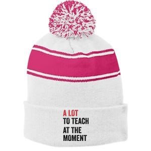 A Lot To Teach At The Moment Teacher Era Funny Gift Women Stripe Pom Pom Beanie