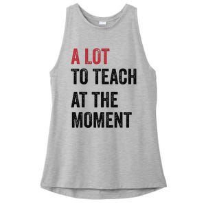 A Lot To Teach At The Moment Teacher Era Funny Gift Women Ladies PosiCharge Tri-Blend Wicking Tank