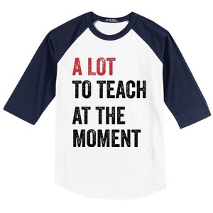 A Lot To Teach At The Moment Teacher Era Funny Gift Women Baseball Sleeve Shirt