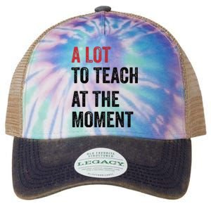 A Lot To Teach At The Moment Teacher Era Funny Gift Women Legacy Tie Dye Trucker Hat