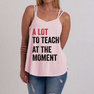 A Lot To Teach At The Moment Teacher Era Funny Gift Women Women's Strappy Tank