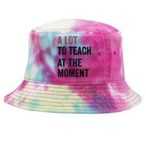 A Lot To Teach At The Moment Teacher Era Funny Gift Women Tie-Dyed Bucket Hat