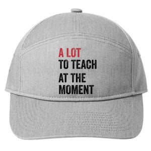 A Lot To Teach At The Moment Teacher Era Funny Gift Women 7-Panel Snapback Hat