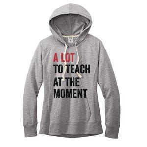 A Lot To Teach At The Moment Teacher Era Funny Gift Women Women's Fleece Hoodie