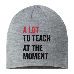 A Lot To Teach At The Moment Teacher Era Funny Gift Women Sustainable Beanie