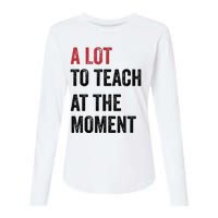 A Lot To Teach At The Moment Teacher Era Funny Gift Women Womens Cotton Relaxed Long Sleeve T-Shirt