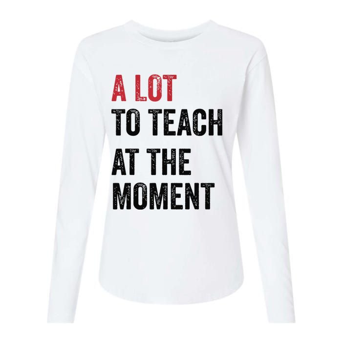 A Lot To Teach At The Moment Teacher Era Funny Gift Women Womens Cotton Relaxed Long Sleeve T-Shirt