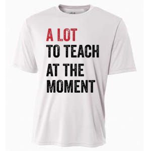 A Lot To Teach At The Moment Teacher Era Funny Gift Women Cooling Performance Crew T-Shirt