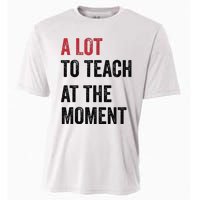 A Lot To Teach At The Moment Teacher Era Funny Gift Women Cooling Performance Crew T-Shirt