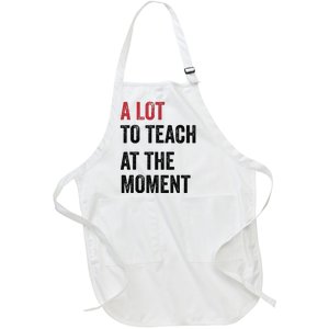 A Lot To Teach At The Moment Teacher Era Funny Gift Women Full-Length Apron With Pockets