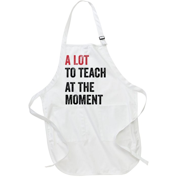 A Lot To Teach At The Moment Teacher Era Funny Gift Women Full-Length Apron With Pockets