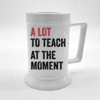 A Lot To Teach At The Moment Teacher Era Funny Gift Women Beer Stein