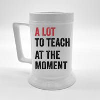 A Lot To Teach At The Moment Teacher Era Funny Gift Women Beer Stein