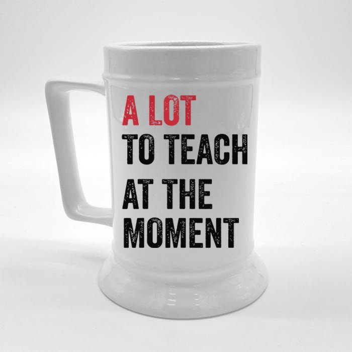 A Lot To Teach At The Moment Teacher Era Funny Gift Women Beer Stein