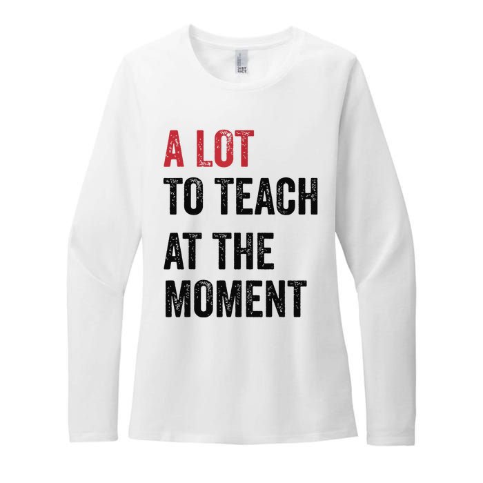 A Lot To Teach At The Moment Teacher Era Funny Gift Women Womens CVC Long Sleeve Shirt