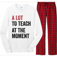 A Lot To Teach At The Moment Teacher Era Funny Gift Women Long Sleeve Pajama Set