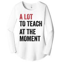 A Lot To Teach At The Moment Teacher Era Funny Gift Women Women's Perfect Tri Tunic Long Sleeve Shirt