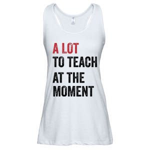 A Lot To Teach At The Moment Teacher Era Funny Gift Women Ladies Essential Flowy Tank