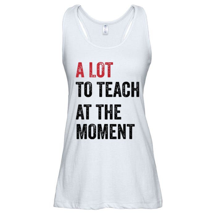 A Lot To Teach At The Moment Teacher Era Funny Gift Women Ladies Essential Flowy Tank