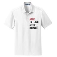 A Lot To Teach At The Moment Teacher Era Funny Gift Women Dry Zone Grid Polo