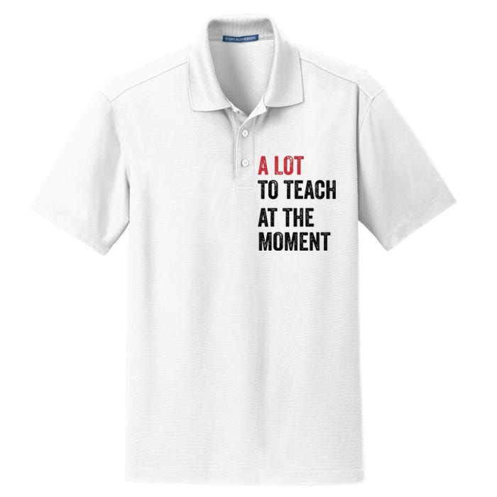 A Lot To Teach At The Moment Teacher Era Funny Gift Women Dry Zone Grid Polo