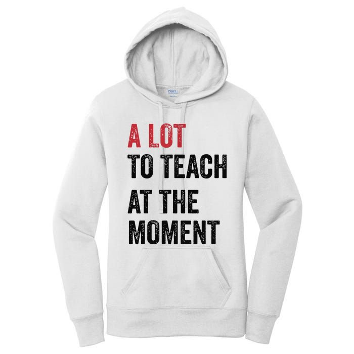 A Lot To Teach At The Moment Teacher Era Funny Gift Women Women's Pullover Hoodie