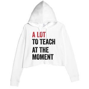 A Lot To Teach At The Moment Teacher Era Funny Gift Women Crop Fleece Hoodie