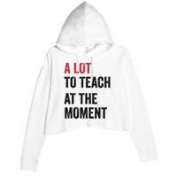 A Lot To Teach At The Moment Teacher Era Funny Gift Women Crop Fleece Hoodie