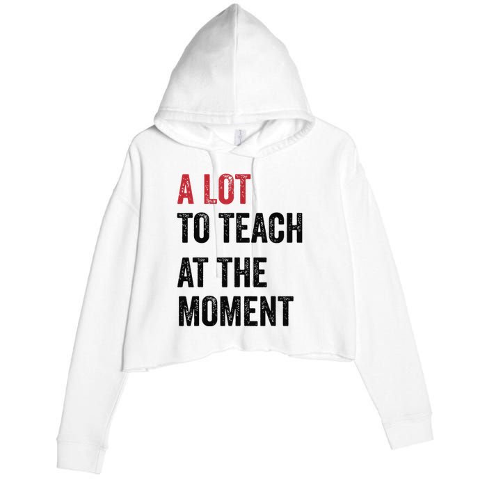 A Lot To Teach At The Moment Teacher Era Funny Gift Women Crop Fleece Hoodie