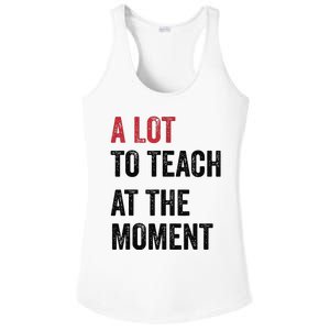 A Lot To Teach At The Moment Teacher Era Funny Gift Women Ladies PosiCharge Competitor Racerback Tank