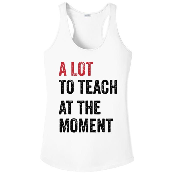 A Lot To Teach At The Moment Teacher Era Funny Gift Women Ladies PosiCharge Competitor Racerback Tank