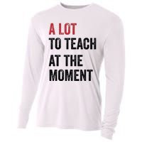 A Lot To Teach At The Moment Teacher Era Funny Gift Women Cooling Performance Long Sleeve Crew