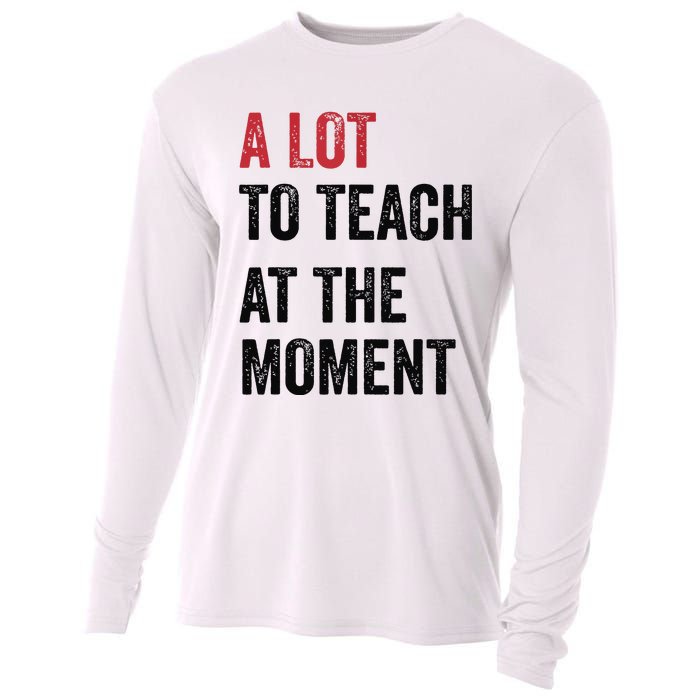 A Lot To Teach At The Moment Teacher Era Funny Gift Women Cooling Performance Long Sleeve Crew